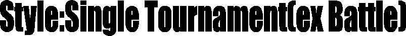 Style:Single Tournament(ex Battle)